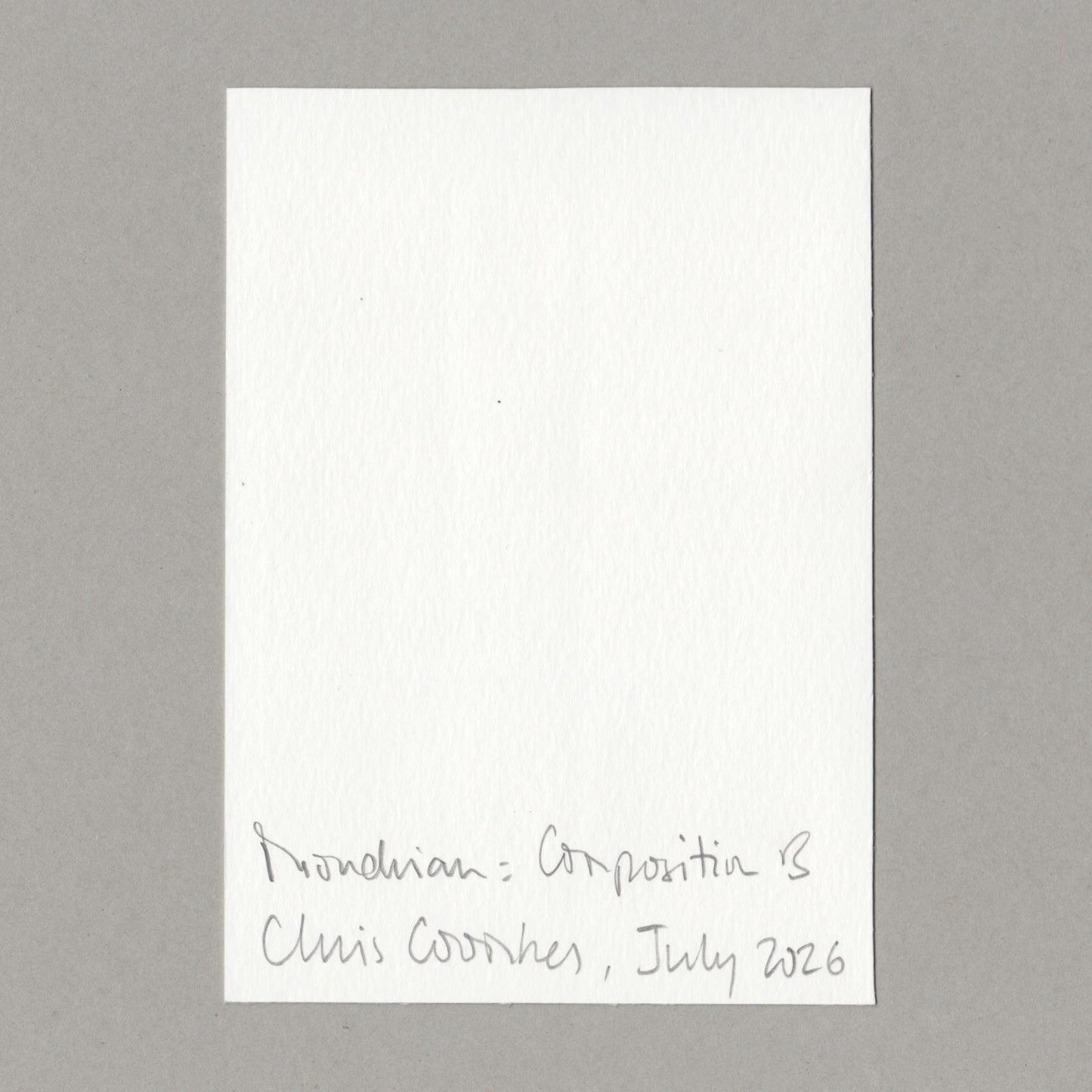 A vertical white textured paper card with handwritten gray ink text at the bottom reading 'Mondrian: Composition B, Chris Coombes, July 2026', centred on a medium grey background.