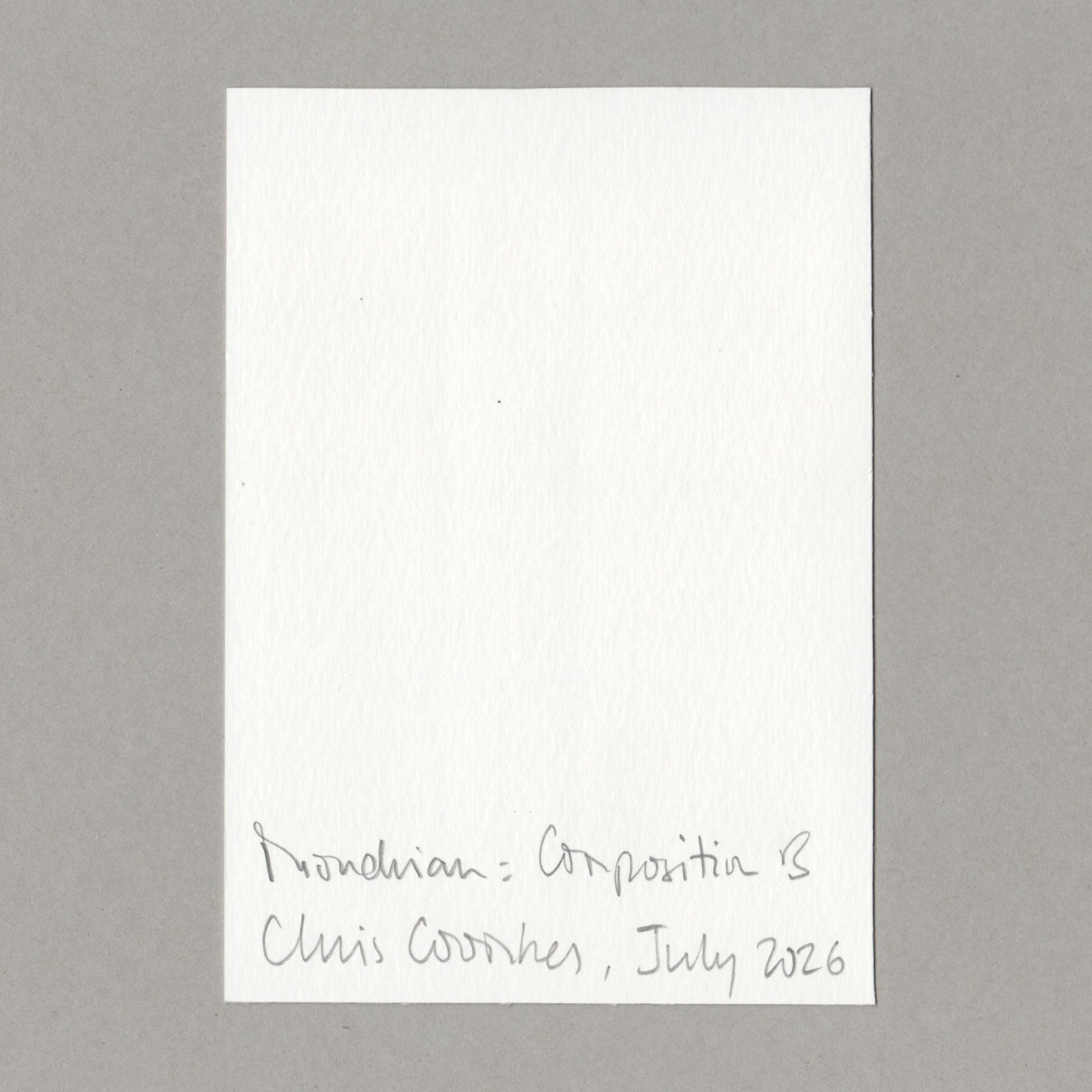 A vertical white textured paper card with handwritten gray ink text at the bottom reading 'Mondrian: Composition B, Chris Coombes, July 2026', centred on a medium grey background.