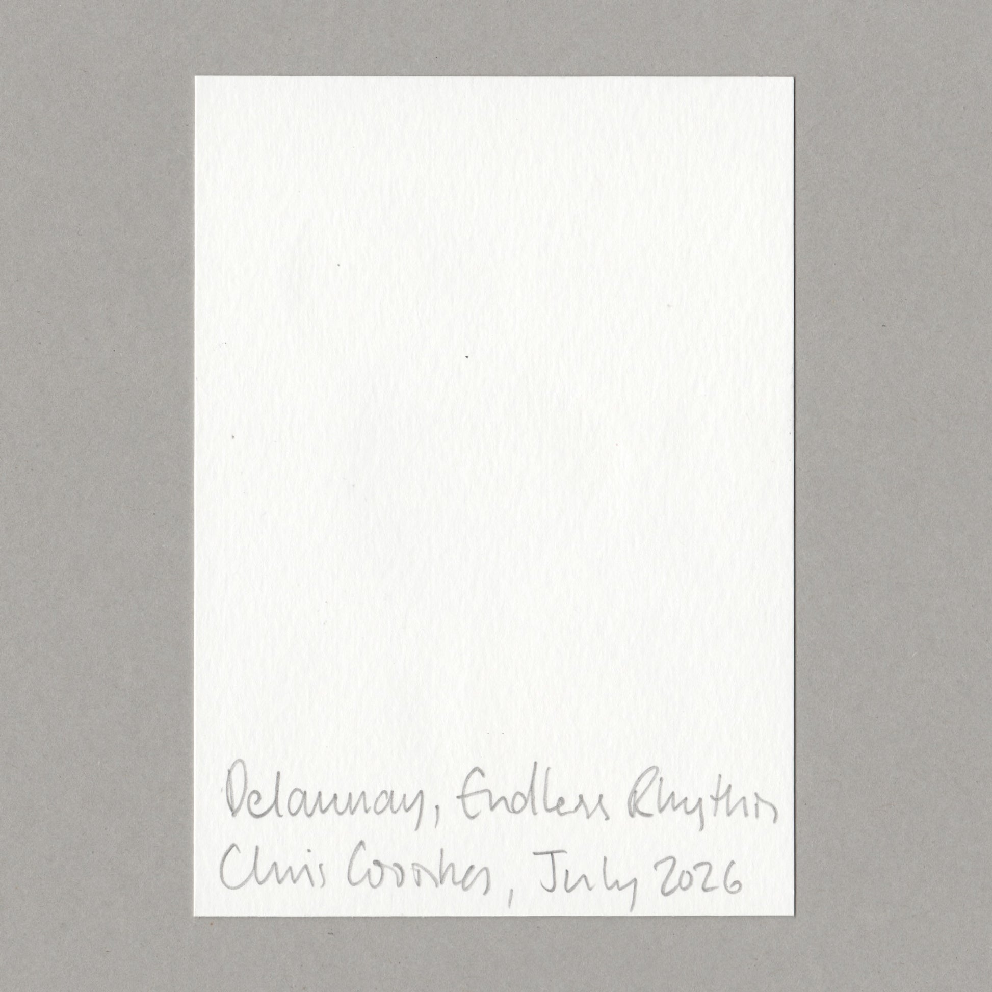 A square white textured paper card with handwritten gray script at the bottom reading 'Delaunay, Endless Rhythm Chris Coombes, July 2026', centered on a solid grey background.